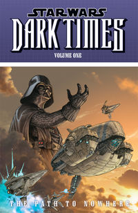 Cover image for Star Wars: Dark Times Volume 1--The Path to Nowhere TPB