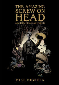 Cover image for The Amazing Screw-On Head and Other Curious Objects (hardcover collection)