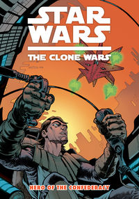 Cover image for Star Wars: The Clone Wars Vol. 3 - Hero of the Confederacy TPB