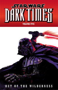 Cover image for Star Wars: Dark Times Volume 5—Out of the Wilderness TPB