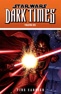 Cover image for Star Wars: Dark Times Volume 6—Fire Carrier TPB