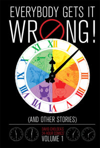 Cover image for Everybody Gets It Wrong! and Other Stories: David Chelsea's 24-Hour Comics vol. 1 HC