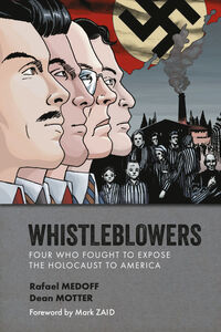 Cover image for Whistleblowers: Four Who Fought to Expose the Holocaust to America TPB