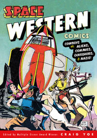 Cover image for Space Western Comics: Cowboys vs. Aliens, Commies, Dinosaurs, & Nazis! TPB