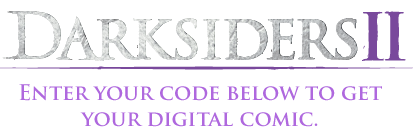 DarkSiders II - Enter your code below to get your digital comic.